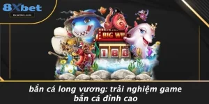 BẮN CÁ LONG VƯƠNG: TRẢI NGHIỆM GAME BẮN CÁ ĐỈNH CAO