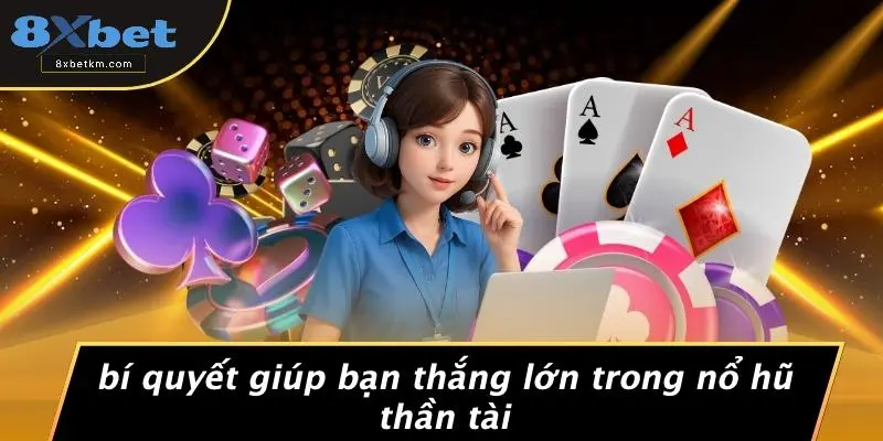 Bí Quyết Giúp Bạn Thắng Lớn Trong Nổ Hũ Thần Tài