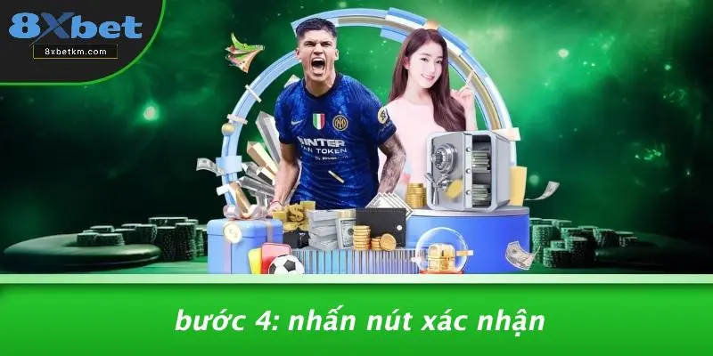 Bước 4: Nhấn Nút Xác Nhận