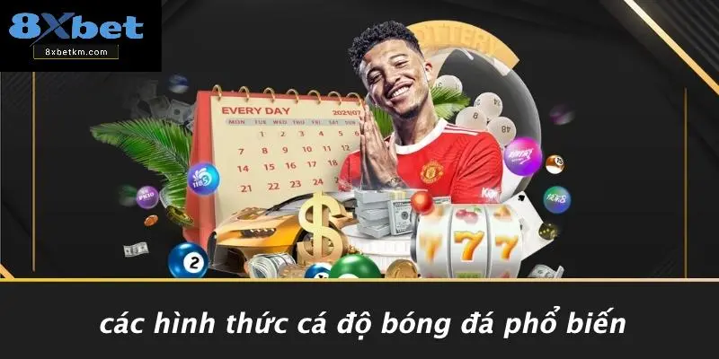 Các Hình Thức Cá Độ Bóng Đá Phổ Biến