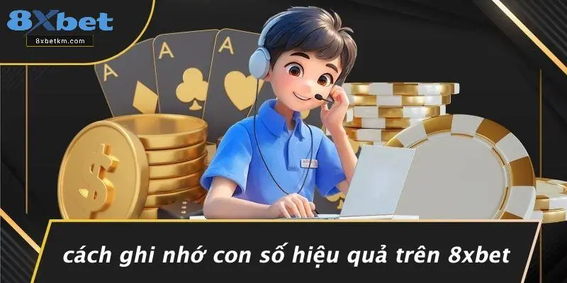 Cách Ghi Nhớ Con Số Hiệu Quả Trên 8xbet