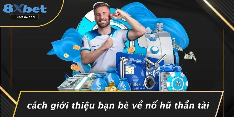 Cách Giới Thiệu Bạn Bè Về Nổ Hũ Thần Tài