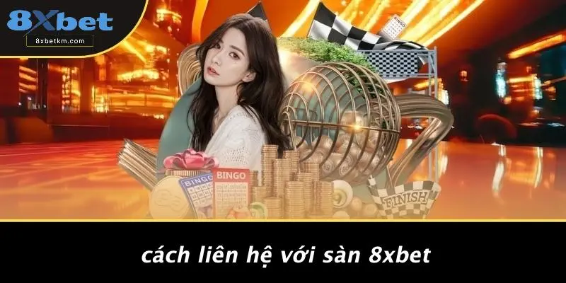 Cách Liên Hệ Với Sàn 8xbet