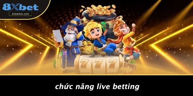 Chức Năng Live Betting