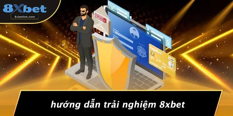 Hướng Dẫn Trải Nghiệm 8xbet