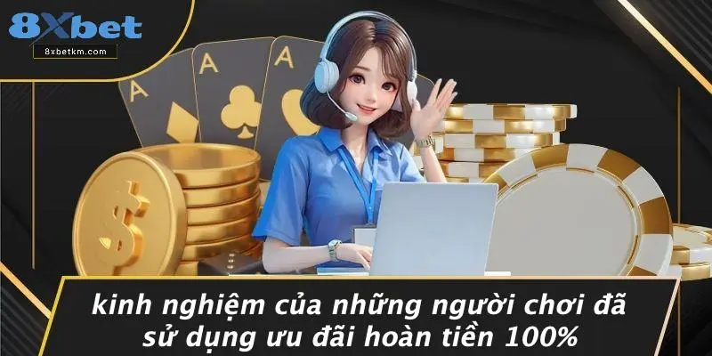 Kinh Nghiệm Của Những Người Chơi Đã Sử Dụng Ưu Đãi Hoàn Tiền 100%