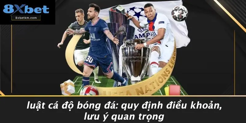 LUẬT CÁ ĐỘ BÓNG ĐÁ: QUY ĐỊNH ĐIỀU KHOẢN, LƯU Ý QUAN TRỌNG