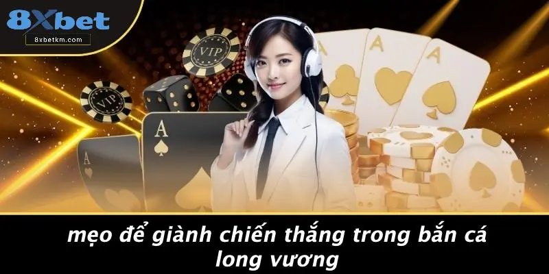 Mẹo Để Giành Chiến Thắng Trong Bắn Cá Long Vương