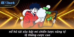 NỔ HŨ TÀI XỈU: BẬT MÍ CHIẾN LƯỢC NÂNG TỶ LỆ THẮNG CƯỢC CAO