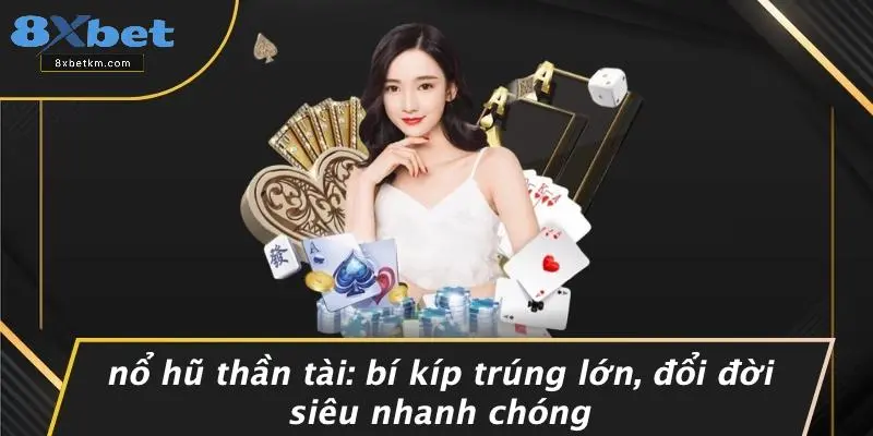 NỔ HŨ THẦN TÀI: BÍ KÍP TRÚNG LỚN, ĐỔI ĐỜI SIÊU NHANH CHÓNG