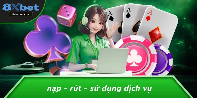Nạp – Rút – Sử Dụng Dịch Vụ