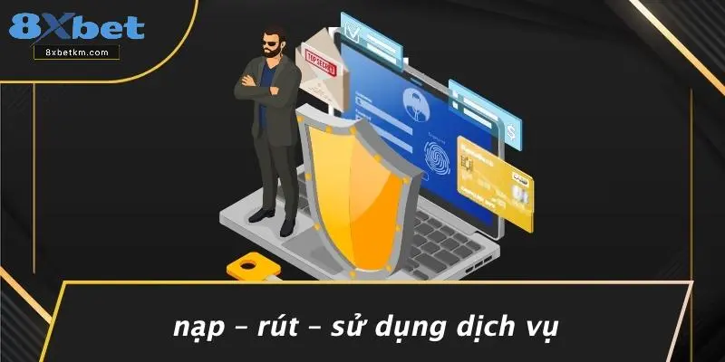 Nạp – Rút – Sử Dụng Dịch Vụ