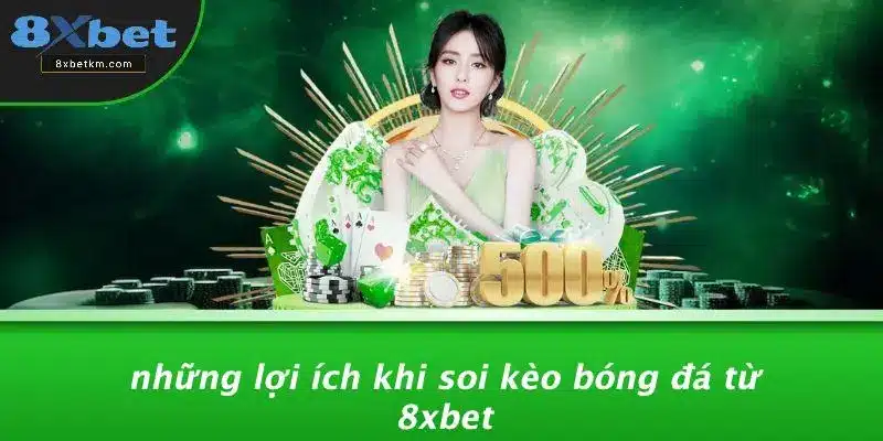 Những Lợi Ích Khi Soi Kèo Bóng Đá Từ 8xbet