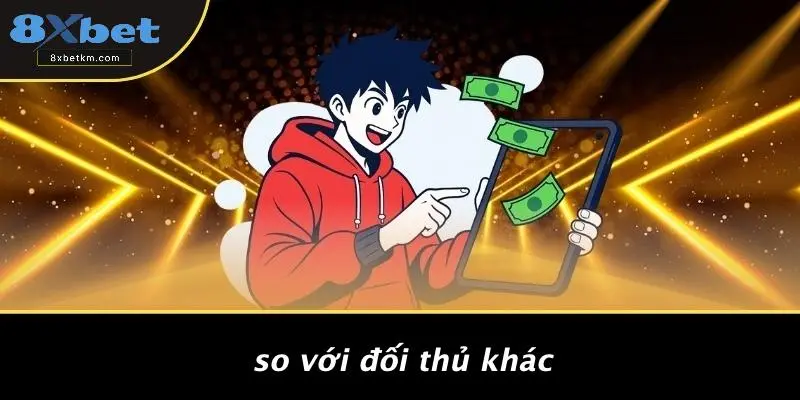 So Với Đối Thủ Khác