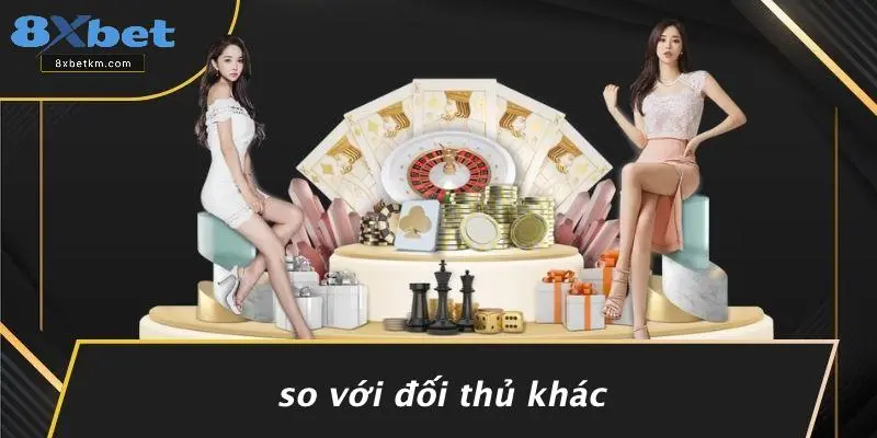 So Với Đối Thủ Khác