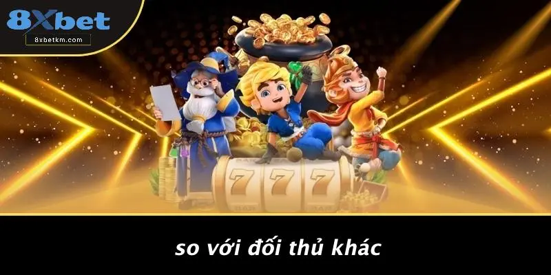 So Với Đối Thủ Khác