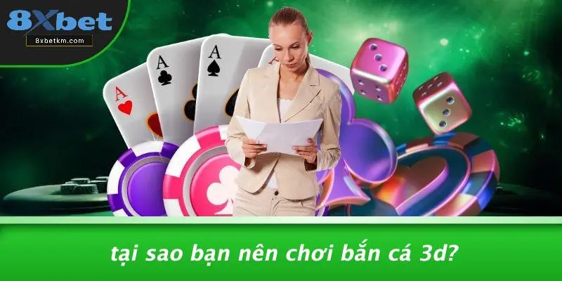 Tại Sao Bạn Nên Chơi Bắn Cá 3D?