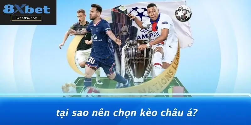 Tại Sao Nên Chọn Kèo Châu Á?