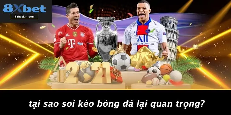 Tại Sao Soi Kèo Bóng Đá Lại Quan Trọng?