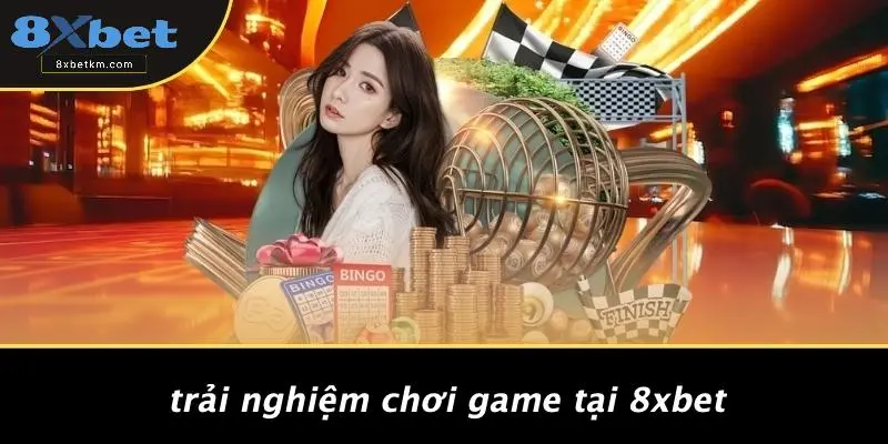 Trải Nghiệm Chơi Game Tại 8xbet