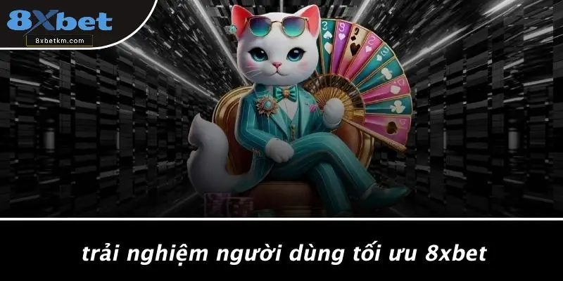 Trải Nghiệm Người Dùng Tối Ưu 8xbet
