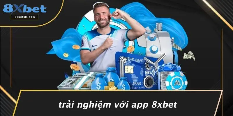 Trải Nghiệm Với App 8xbet